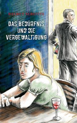 Das Bedürfnis und die Vergewaltigung [German] 3833488972 Book Cover