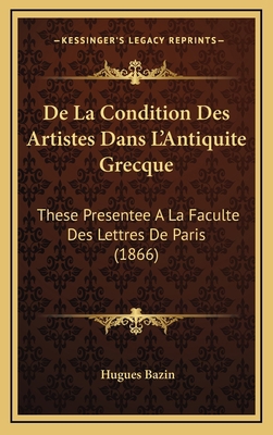 De La Condition Des Artistes Dans L'Antiquite G... [French] 116821615X Book Cover