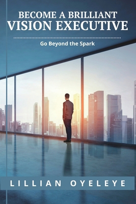 Become a Brilliant Vision Executive: Go Beyond ... B0D2HW31ZW Book Cover