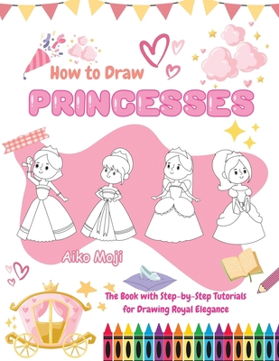 How to Draw Princesses: The Book with Step-by-S... B0CHL9PQCD Book Cover
