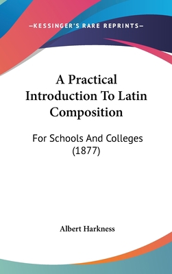 A Practical Introduction to Latin Composition: ... 1436970288 Book Cover