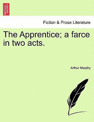 The Apprentice; A Farce in Two Acts. 1241214492 Book Cover