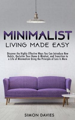 Minimalist Living Made Easy: Discover The Highl... 1913327051 Book Cover