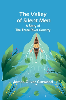 The Valley of Silent Men: A Story of the Three ... 9362095777 Book Cover