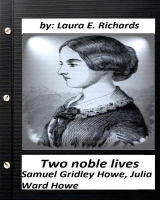 Two noble lives. Samuel Gridley Howe, Julia War... 153069826X Book Cover
