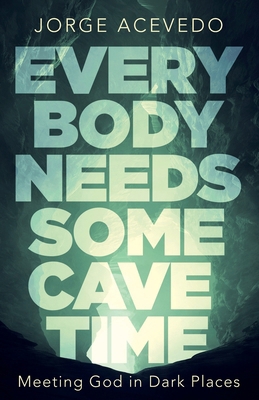 Everybody Needs Some Cave Time: Meeting God in ... 1953495516 Book Cover