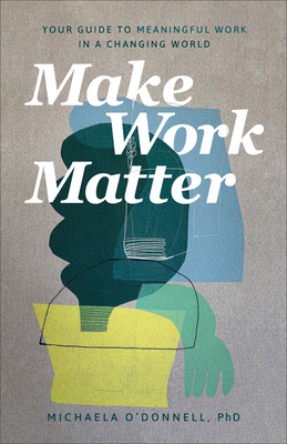Make Work Matter: Your Guide to Meaningful Work... 1540901602 Book Cover