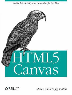 HTML5 Canvas : Native Interactivity and Animati... B0082M1NWW Book Cover