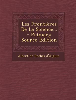 Les Frontieres de La Science... - Primary Sourc... [French] 1295367653 Book Cover