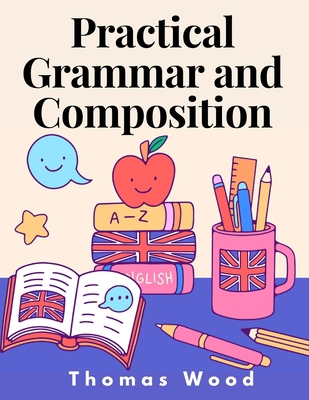 Practical Grammar and Composition 1805474677 Book Cover