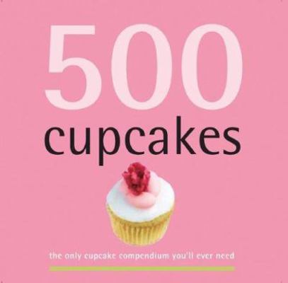 500 Cupcakes: The Only Cupcake Compendium You'l... 1569065977 Book Cover