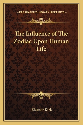 The Influence of The Zodiac Upon Human Life 1162571497 Book Cover