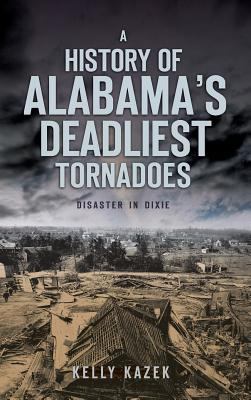 A History of Alabama's Deadliest Tornadoes: Dis... 1540234983 Book Cover