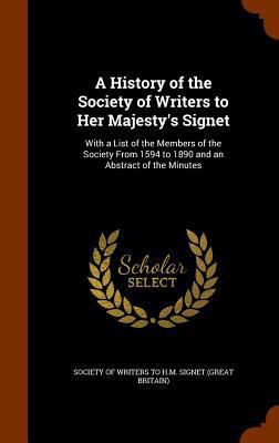 A History of the Society of Writers to Her Maje... 1345146078 Book Cover