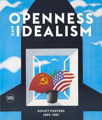 Openness and Idealism: Soviet Posters: 1985-1991 8857245640 Book Cover
