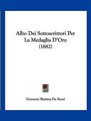 Albo Dei Sottoscrittori Per La Medaglia D'Oro (... [Italian] 1160296073 Book Cover