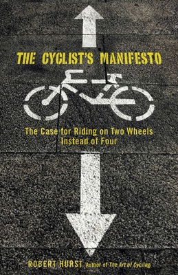 Cyclist's Manifesto: The Case for Riding on Two... 0762751282 Book Cover