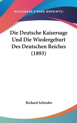 Die Deutsche Kaisersage Und Die Wiedergeburt De... [German] 1162513268 Book Cover