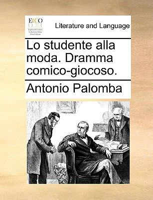 Lo Studente Alla Moda. Dramma Comico-Giocoso. 1170557872 Book Cover