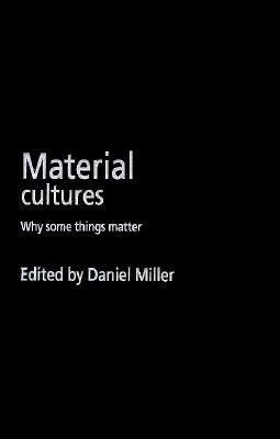 Material Cultures: Why Some Things Matter 0226526003 Book Cover