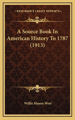 A Source Book In American History To 1787 (1913) 1164462512 Book Cover