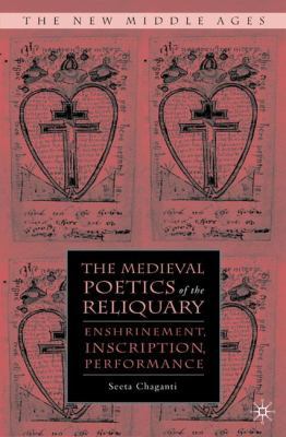 The Medieval Poetics of the Reliquary: Enshrine... 0230604668 Book Cover