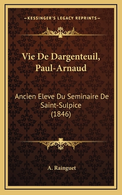 Vie De Dargenteuil, Paul-Arnaud: Ancien Eleve D... [French] 1168567041 Book Cover