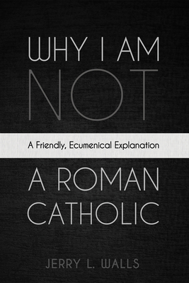 Why I Am Not a Roman Catholic B0F411JZKD Book Cover