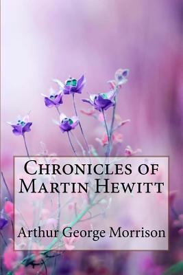 Chronicles of Martin Hewitt Arthur George Morrison 1985352168 Book Cover