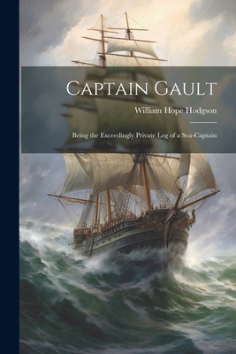 Captain Gault; Being the Exceedingly Private Lo... 1021909025 Book Cover