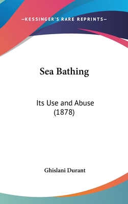 Sea Bathing: Its Use and Abuse (1878) 1162192194 Book Cover