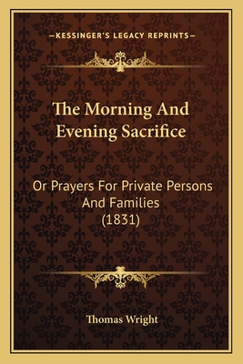 The Morning And Evening Sacrifice: Or Prayers F... 116580610X Book Cover