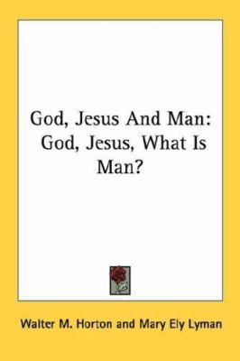 God, Jesus And Man: God, Jesus, What Is Man? 1432627384 Book Cover