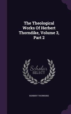 The Theological Works of Herbert Thorndike, Vol... 134643056X Book Cover