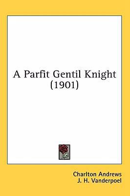 A Parfit Gentil Knight (1901) 1436663687 Book Cover