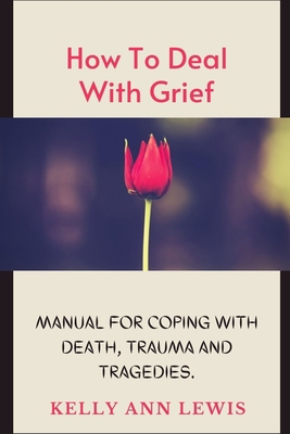 HOW TO DEAL WITH GRIEF; Manual For Coping With ... B08TQCY95J Book Cover
