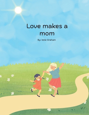 Love Makes a Mom B0FBY1TT8S Book Cover