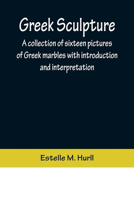 Greek Sculpture; A collection of sixteen pictur... 9356373132 Book Cover