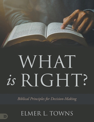 What is Right?: Biblical Principles for Decisio... 0768476046 Book Cover