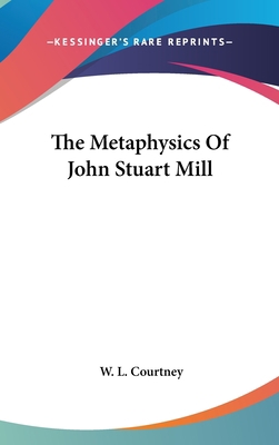 The Metaphysics of John Stuart Mill 0548176736 Book Cover