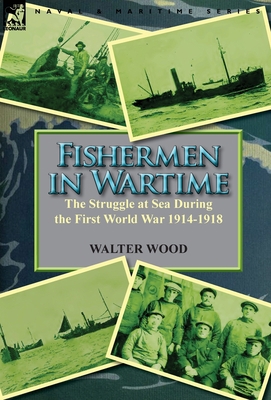 Fishermen in Wartime: the Struggle at Sea Durin... 0857067478 Book Cover