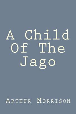 A Child Of The Jago 153959632X Book Cover