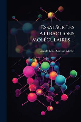Essai Sur Les Attractions Moléculaires ... [French] 1147921504 Book Cover
