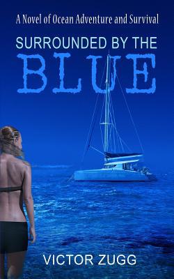 Surrounded By The Blue: A Novel Of Ocean Advent... 1726221873 Book Cover