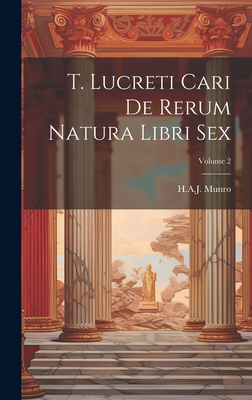 T. Lucreti Cari De Rerum Natura Libri Sex; Volu... [Latin] 1020378344 Book Cover