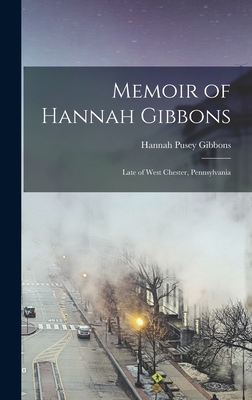 Memoir of Hannah Gibbons: Late of West Chester,... 1018878289 Book Cover