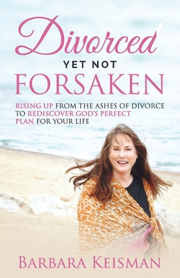 Divorced Yet Not Forsaken: A Journey From Despa... 154533028X Book Cover