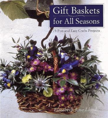 Gift Baskets for All Seasons: 75 Fun and Easy C... 0789202956 Book Cover
