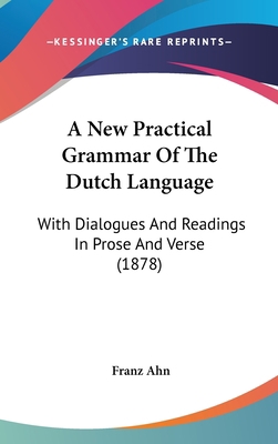 A New Practical Grammar of the Dutch Language: ... 1436896959 Book Cover