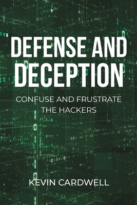 Defense and Deception: Confuse and Frustrate th... 164801383X Book Cover